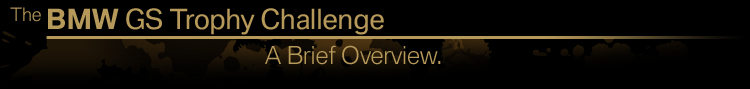 The BMW GS Trophy Challenge. A Brief Overview.